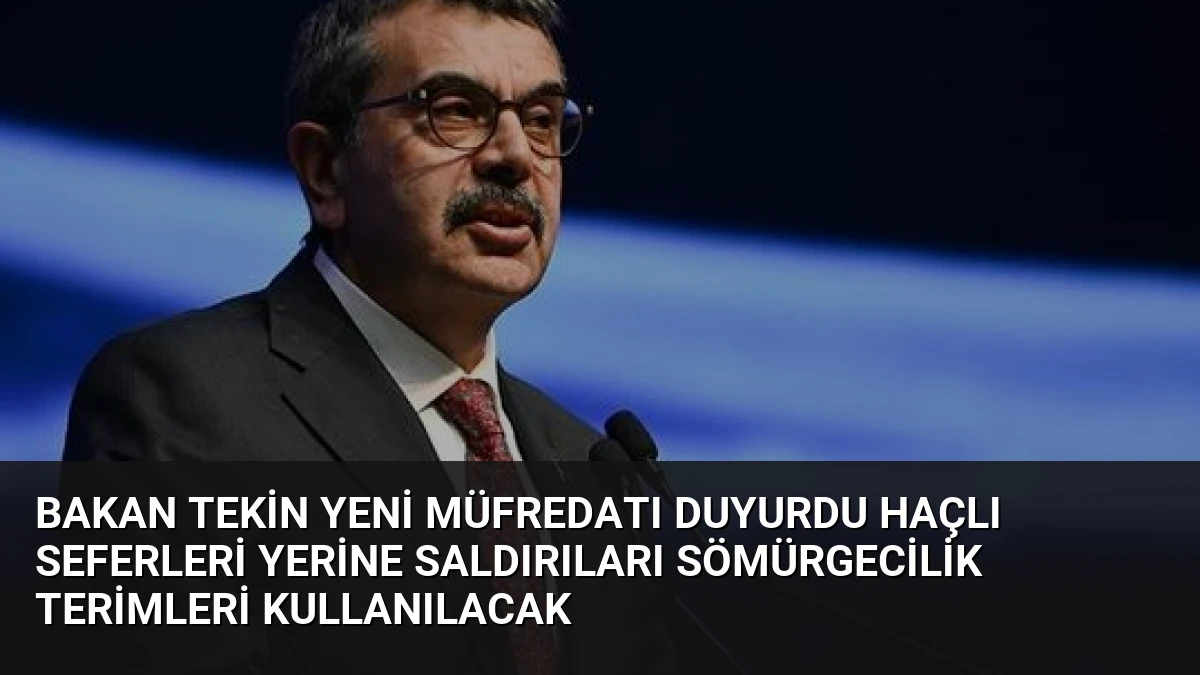 Bakan Tekin Yeni Müfredatı Duyurdu Haçlı Seferleri Yerine Saldırıları Sömürgecilik Terimleri Kullanılacak