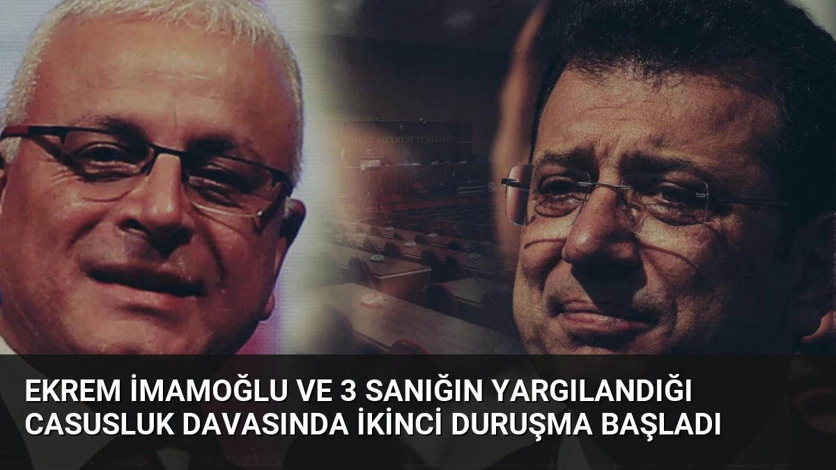 Ekrem İmamoğlu ve 3 Sanığın Yargılandığı Casusluk Davasında İkinci Duruşma Başladı