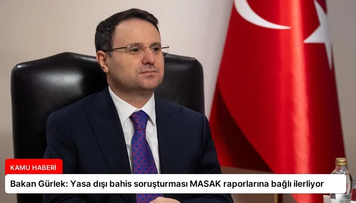 Bakan Gürlek: Yasa dışı bahis soruşturması MASAK raporlarına bağlı ilerliyor