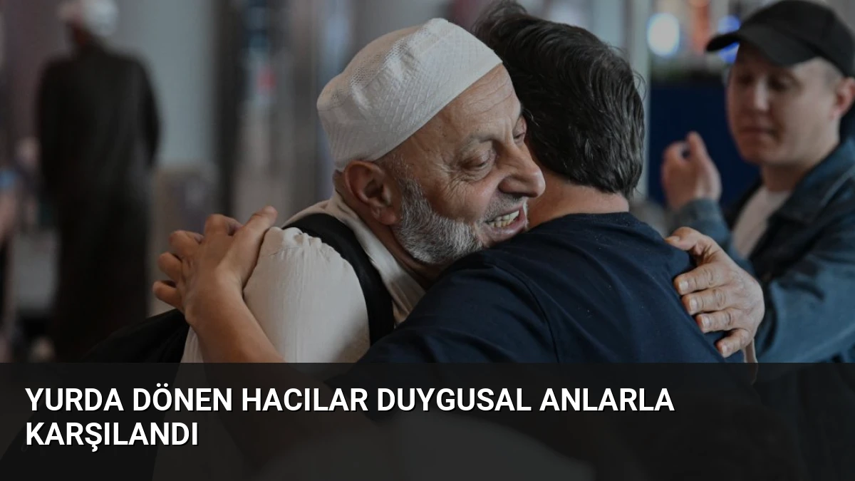 Yurda Dönen Hacılar Duygusal Anlarla Karşılandı