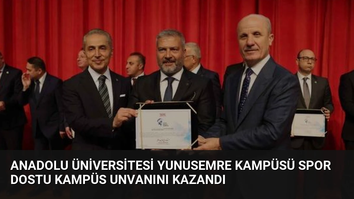 Anadolu Üniversitesi Yunusemre Kampüsü Spor Dostu Kampüs Unvanını Kazandı