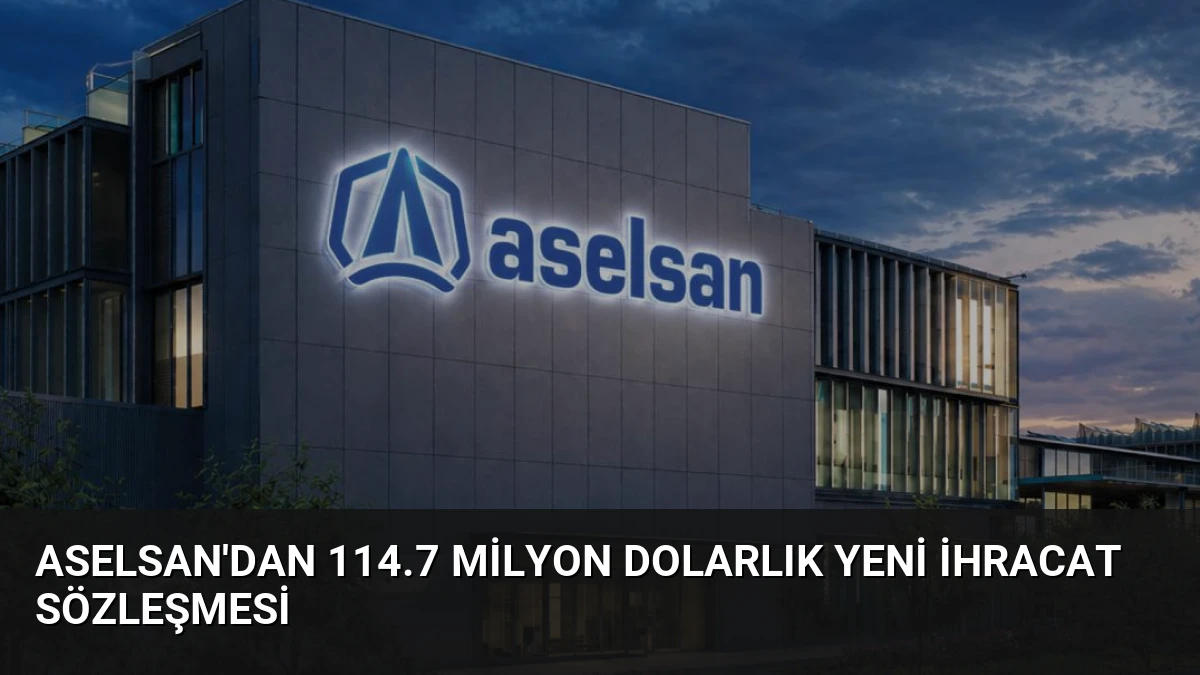 ASELSAN’dan 114.7 Milyon Dolarlık Yeni İhracat Sözleşmesi