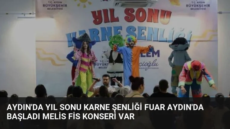 Aydın’da Yıl Sonu Karne Şenliği Fuar Aydın’da Başladı Melis Fis Konseri Var