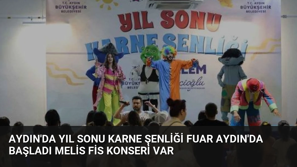 Aydın’da Yıl Sonu Karne Şenliği Fuar Aydın’da Başladı Melis Fis Konseri Var