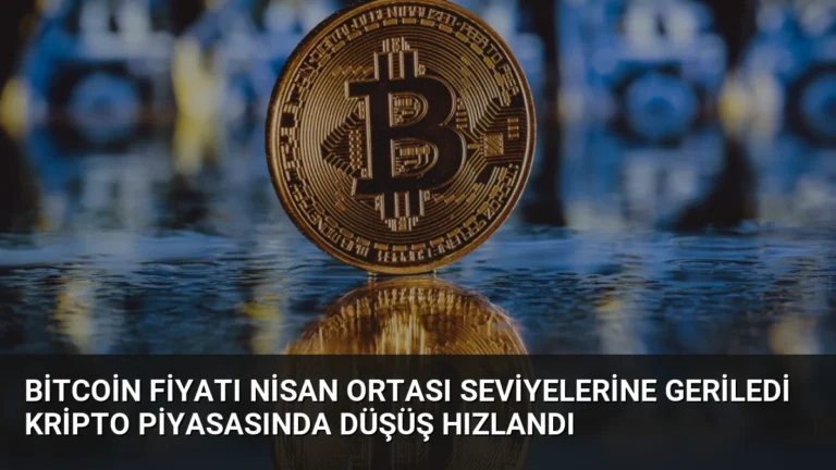 Bitcoin Fiyatı Nisan Ortası Seviyelerine Geriledi Kripto Piyasasında Düşüş Hızlandı