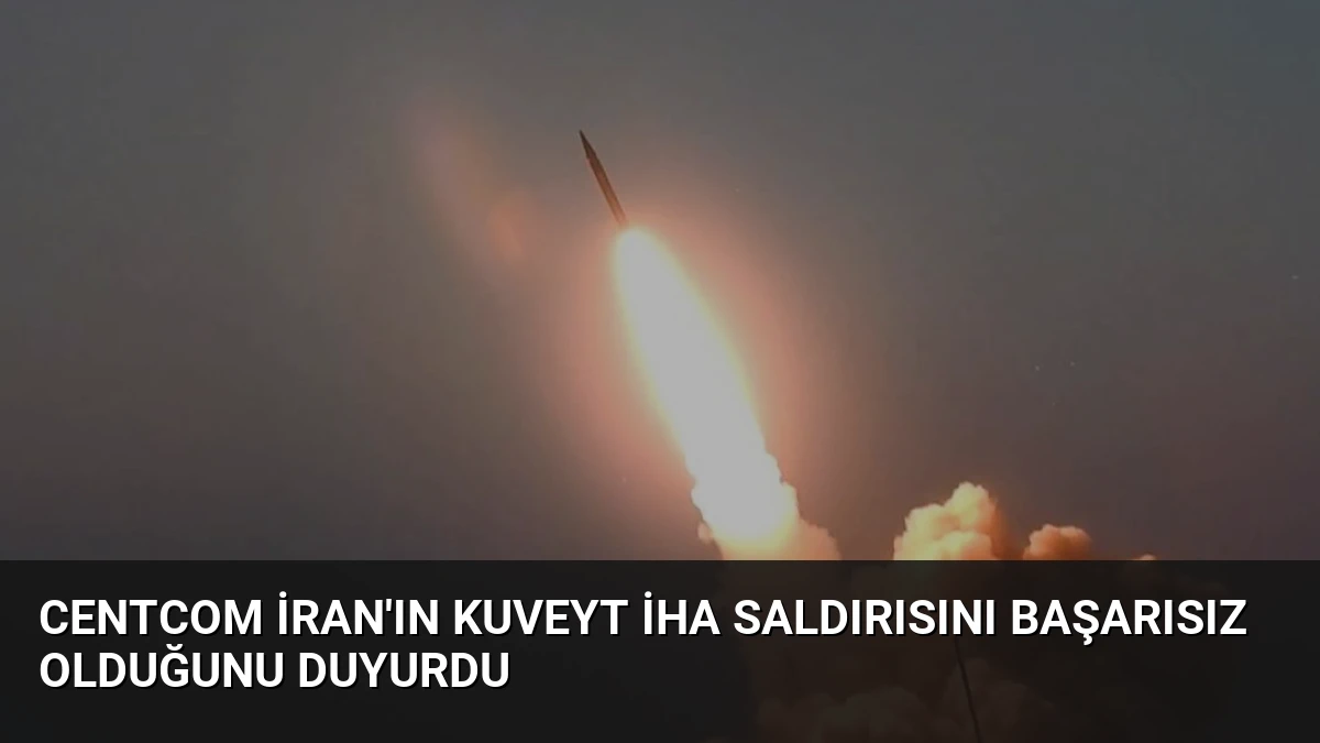 CENTCOM İran’ın Kuveyt İHA Saldırısını Başarısız Olduğunu Duyurdu