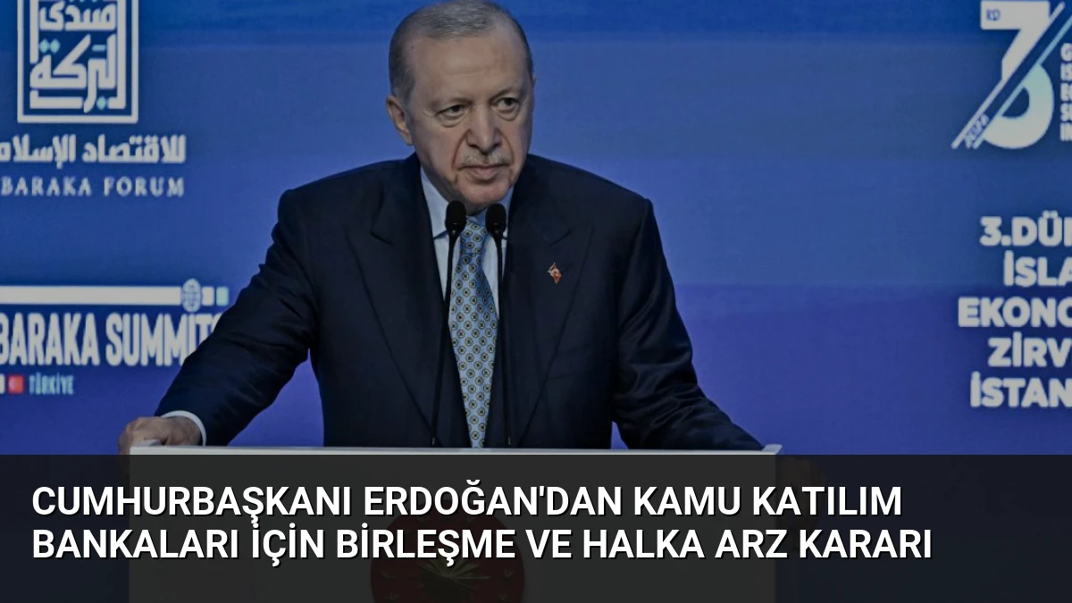 Cumhurbaşkanı Erdoğan’dan Kamu Katılım Bankaları İçin Birleşme ve Halka Arz Kararı