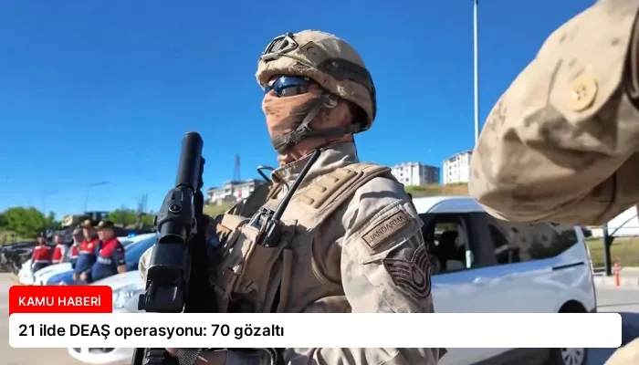 21 ilde DEAŞ operasyonu: 70 gözaltı