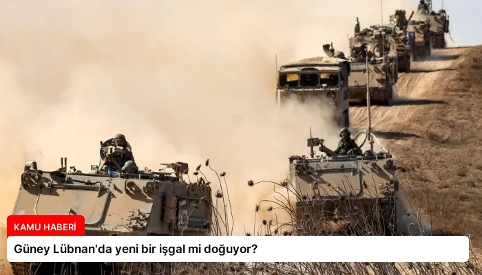 Güney Lübnan’da yeni bir işgal mi doğuyor?