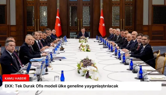 EKK: Tek Durak Ofis modeli ülke geneline yaygınlaştırılacak