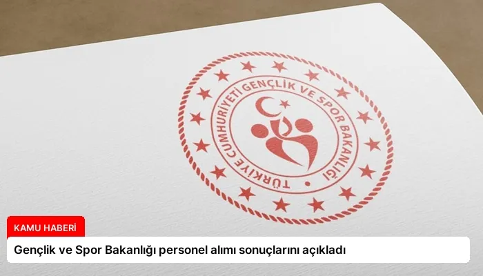 Gençlik ve Spor Bakanlığı personel alımı sonuçlarını açıkladı