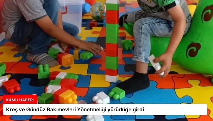 Kreş ve Gündüz Bakımevleri Yönetmeliği yürürlüğe girdi