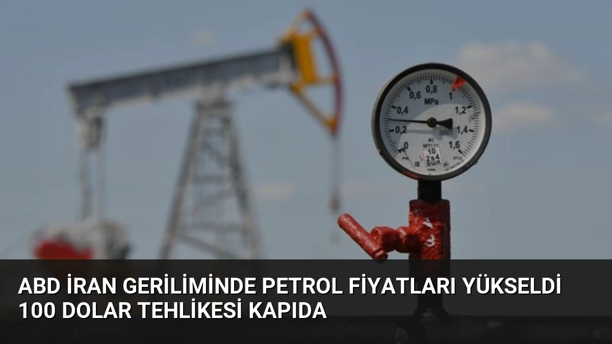 ABD İran Geriliminde Petrol Fiyatları Yükseldi 100 Dolar Tehlikesi Kapıda