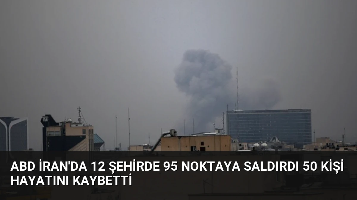 ABD İran’da 12 Şehirde 95 Noktaya Saldırdı 50 Kişi Hayatını Kaybetti