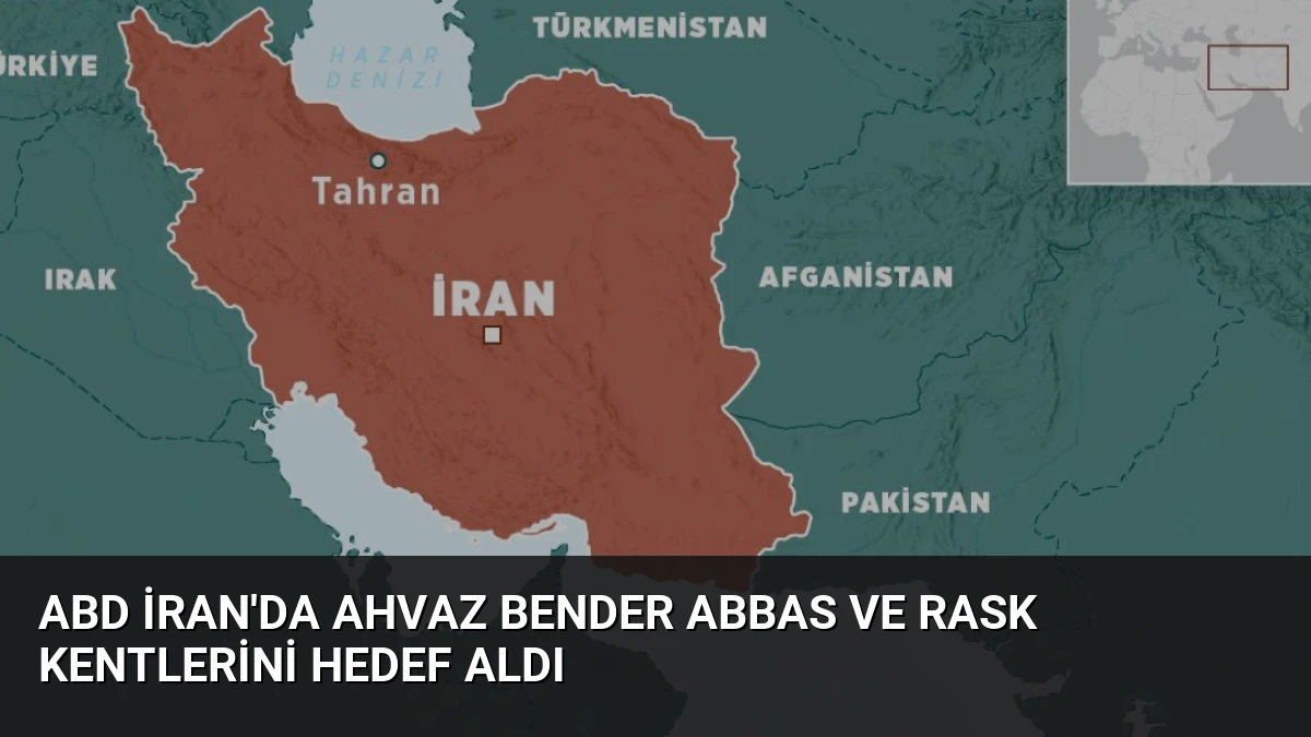 ABD İran’da Ahvaz Bender Abbas ve Rask kentlerini hedef aldı