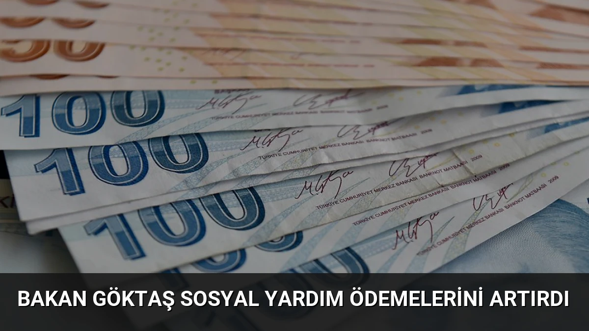 Bakan Göktaş Sosyal Yardım Ödemelerini Artırdı