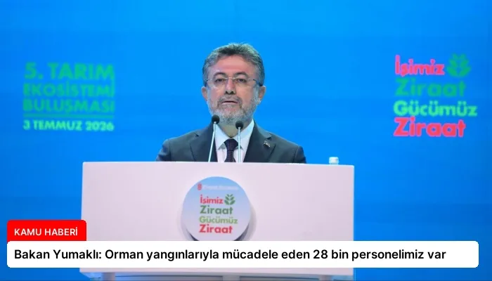 Bakan Yumaklı: Orman yangınlarıyla mücadele eden 28 bin personelimiz var