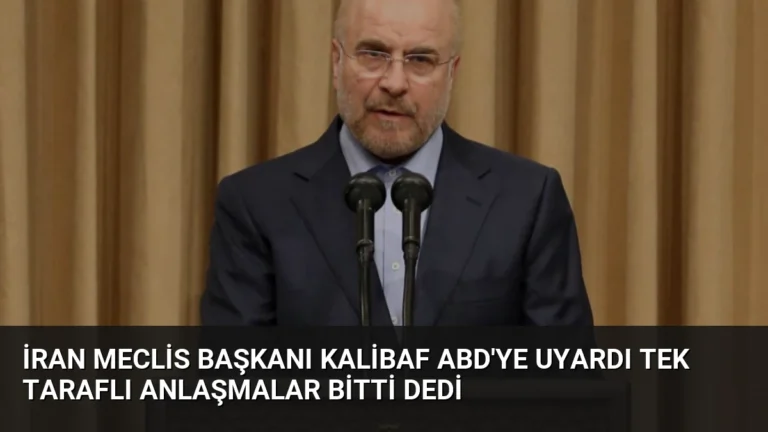 İran Meclis Başkanı Kalibaf ABD’ye Uyardı Tek Taraflı Anlaşmalar Bitti Dedi