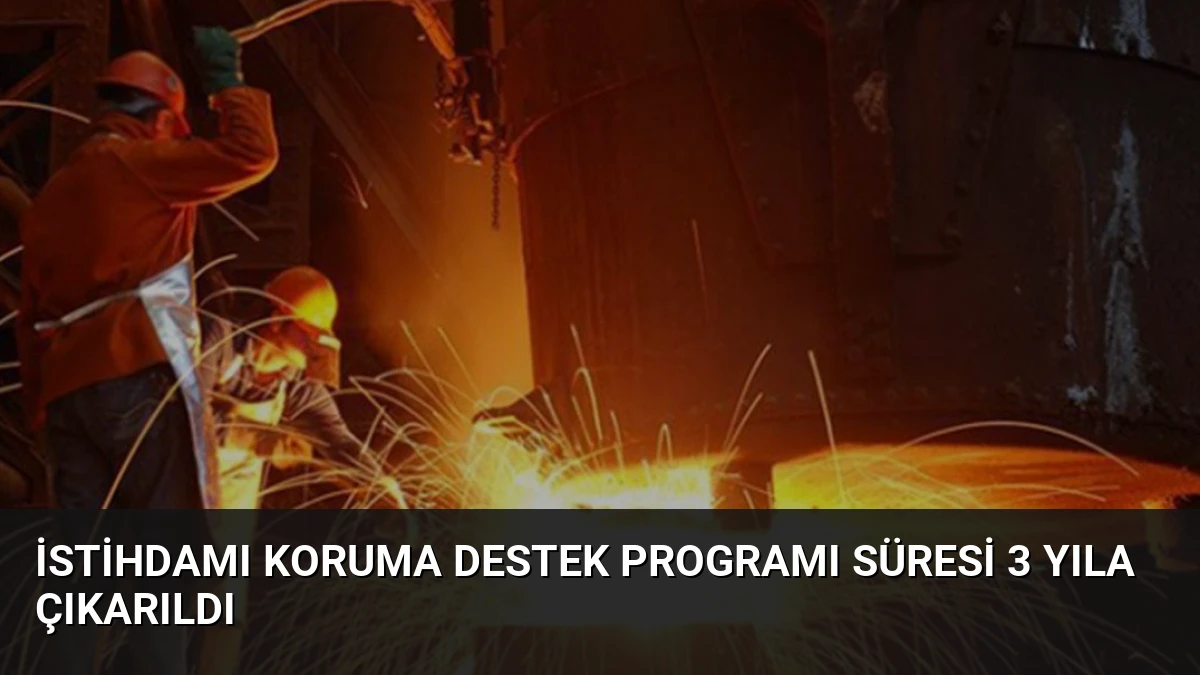 İstihdamı Koruma Destek Programı Süresi 3 Yıla Çıkarıldı