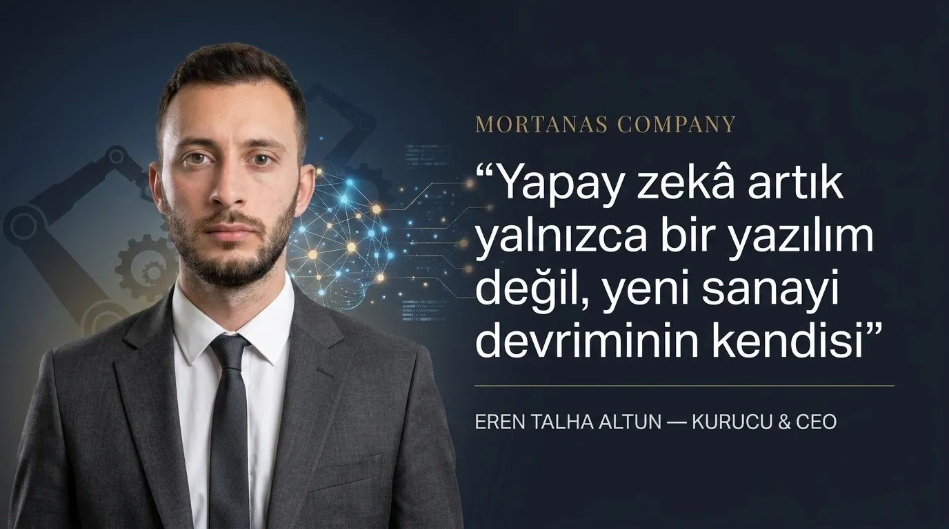 Mortanas Company CEO’su Eren Talha Altun:“Yapay zekâ artıkyalnızca bir yazılım değil, yeni sanayi devriminin kendisi”