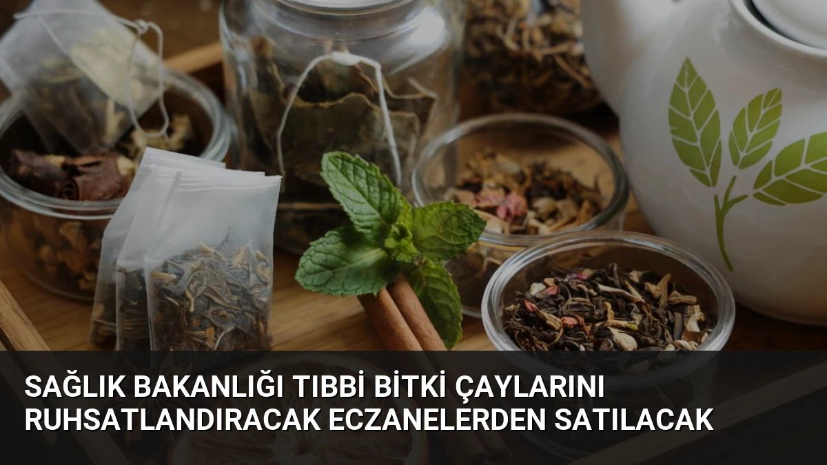 Sağlık Bakanlığı Tıbbi Bitki Çaylarını Ruhsatlandıracak Eczanelerden Satılacak