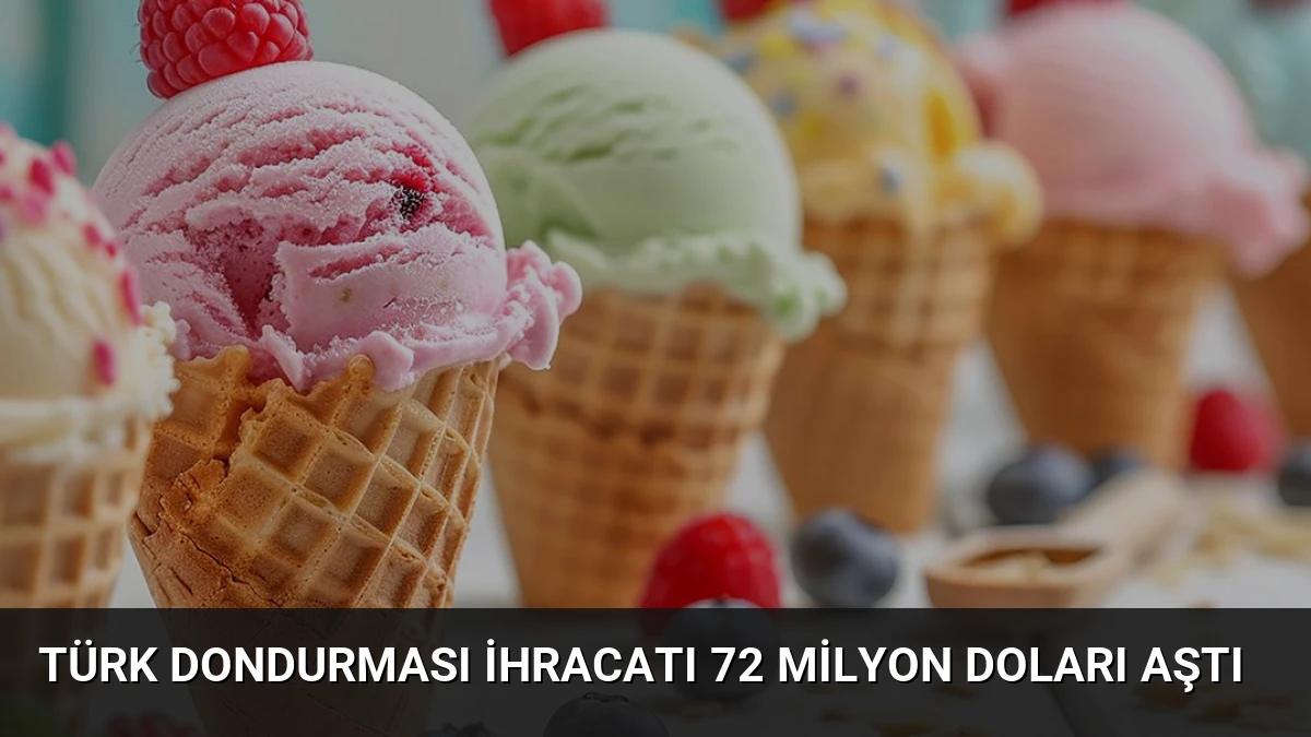 Türk Dondurması İhracatı 72 Milyon Doları Aştı