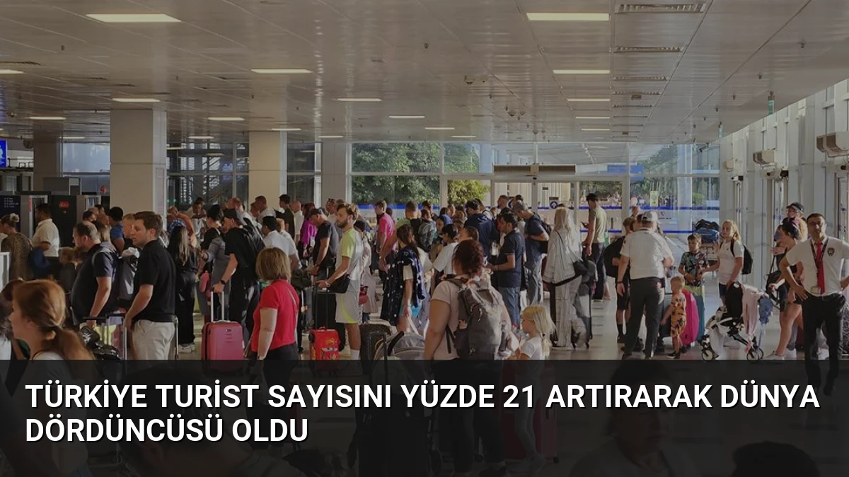 Türkiye Turist Sayısını Yüzde 21 Artırarak Dünya Dördüncüsü Oldu