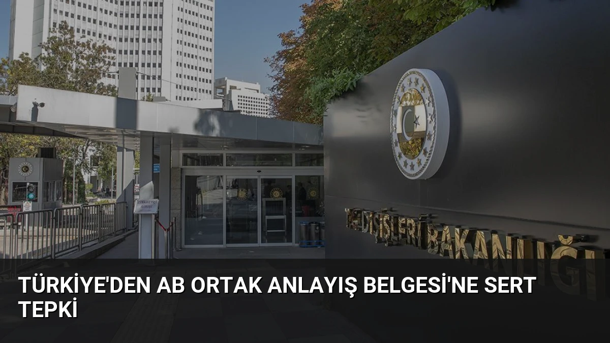 Türkiye’den AB Ortak Anlayış Belgesi’ne Sert Tepki