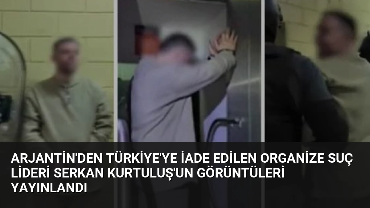 Arjantin’den Türkiye’ye İade Edilen Organize Suç Lideri Serkan Kurtuluş’un Görüntüleri Yayınlandı
