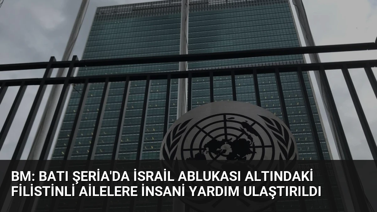 BM: Batı Şeria’da İsrail Ablukası Altındaki Filistinli Ailelere İnsani Yardım Ulaştırıldı