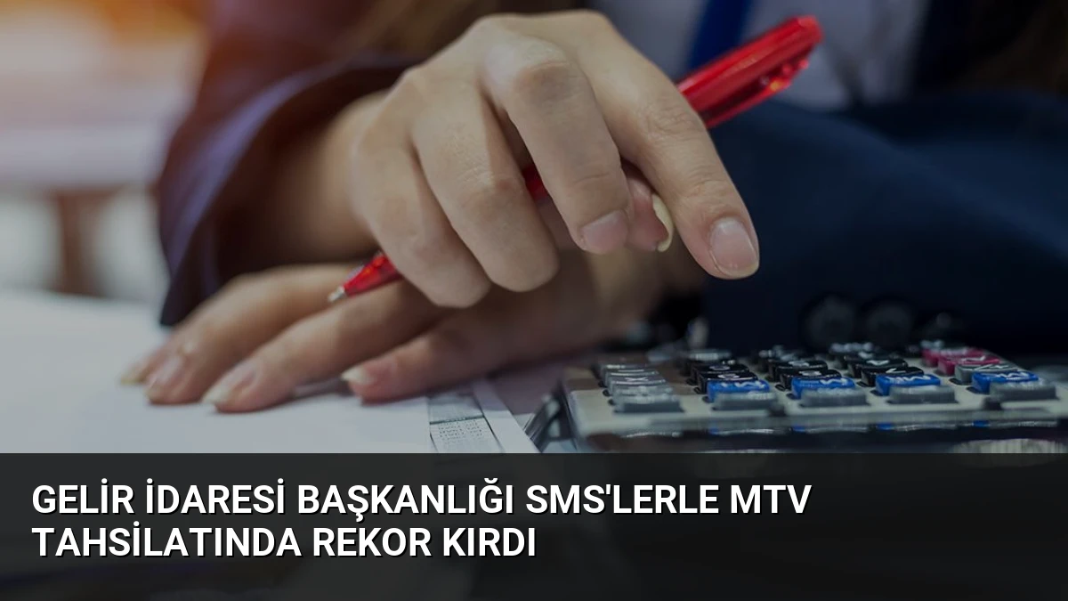 Gelir İdaresi Başkanlığı SMS’lerle MTV Tahsilatında Rekor Kırdı