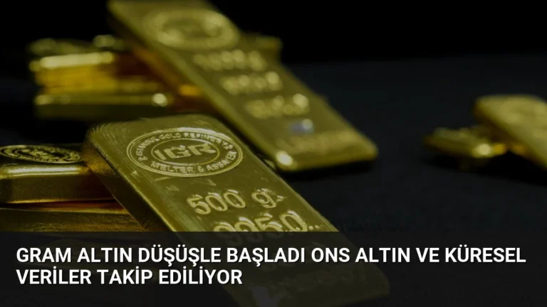 Gram Altın Düşüşle Başladı Ons Altın ve Küresel Veriler Takip Ediliyor