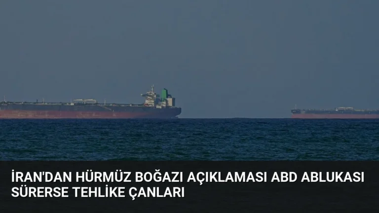 İran’dan Hürmüz Boğazı Açıklaması ABD Ablukası Sürerse Tehlike Çanları