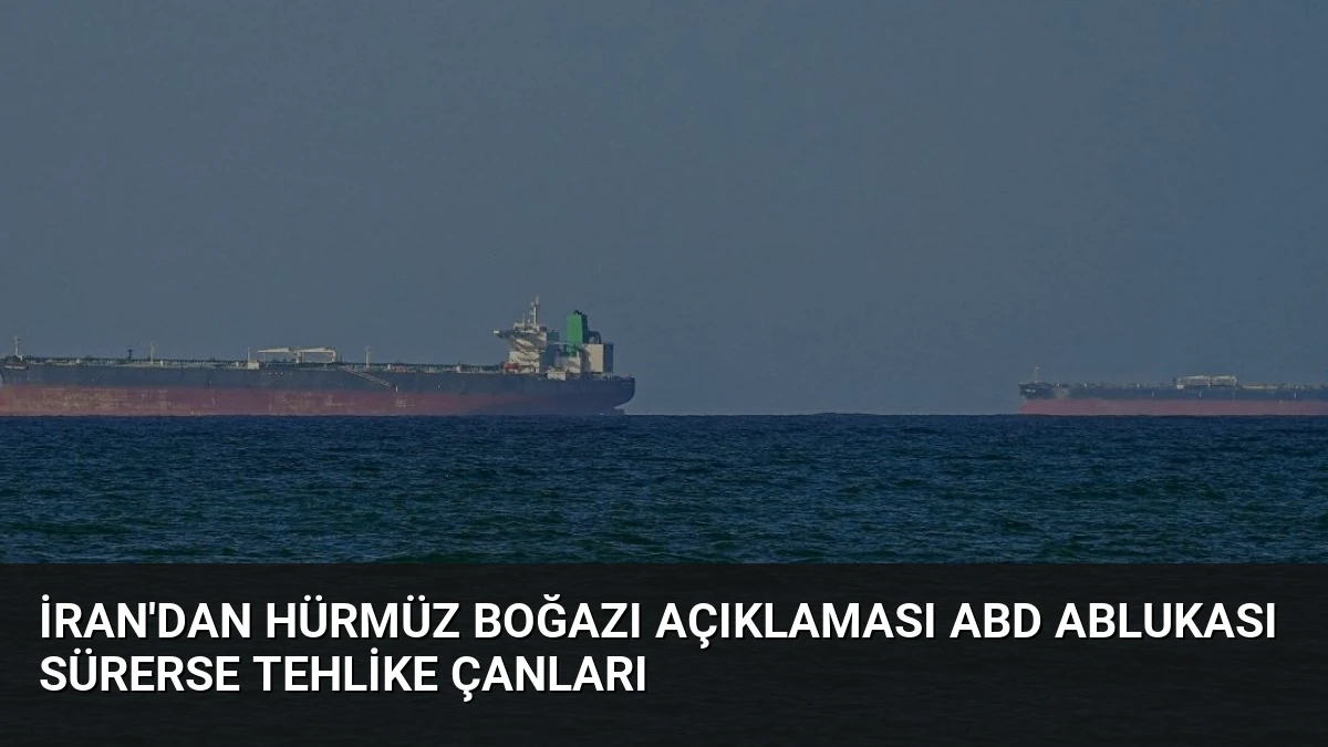 İran’dan Hürmüz Boğazı Açıklaması ABD Ablukası Sürerse Tehlike Çanları