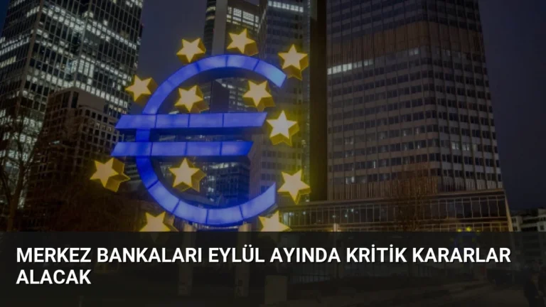 Merkez Bankaları Eylül Ayında Kritik Kararlar Alacak
