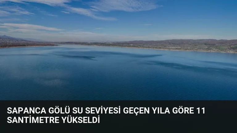 Sapanca Gölü Su Seviyesi Geçen Yıla Göre 11 Santimetre Yükseldi