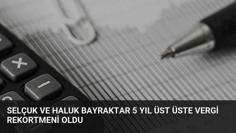 Selçuk ve Haluk Bayraktar 5 Yıl Üst Üste Vergi Rekortmeni Oldu