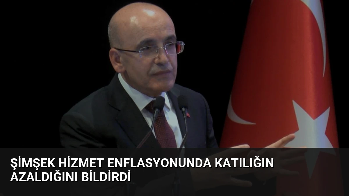 Şimşek Hizmet Enflasyonunda Katılığın Azaldığını Bildirdi