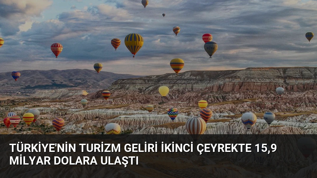 Türkiye’nin Turizm Geliri İkinci Çeyrekte 15,9 Milyar Dolara Ulaştı