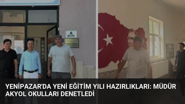 Yenipazar’da Yeni Eğitim Yılı Hazırlıkları: Müdür Akyol Okulları Denetledi