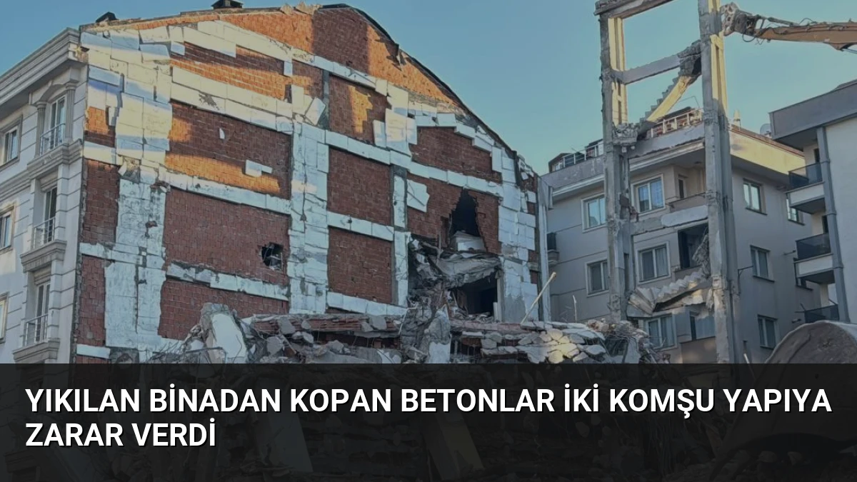 Yıkılan Binadan Kopan Betonlar İki Komşu Yapıya Zarar Verdi