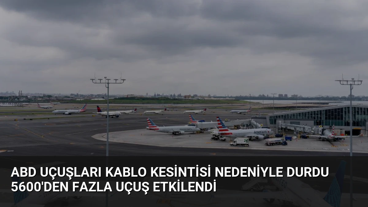 ABD Uçuşları Kablo Kesintisi Nedeniyle Durdu 5600’den Fazla Uçuş Etkilendi