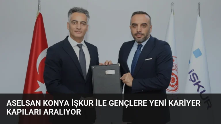 ASELSAN Konya İŞKUR ile Gençlere Yeni Kariyer Kapıları Aralıyor