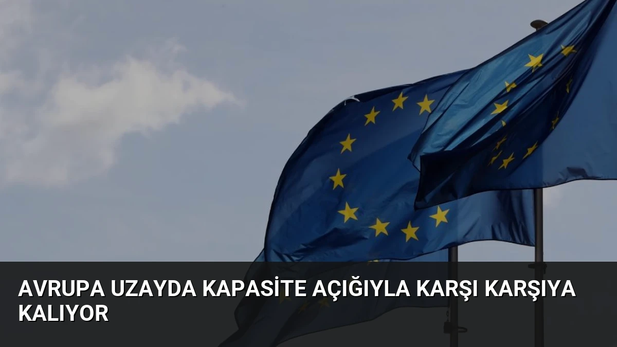 Avrupa Uzayda Kapasite Açığıyla Karşı Karşıya Kalıyor
