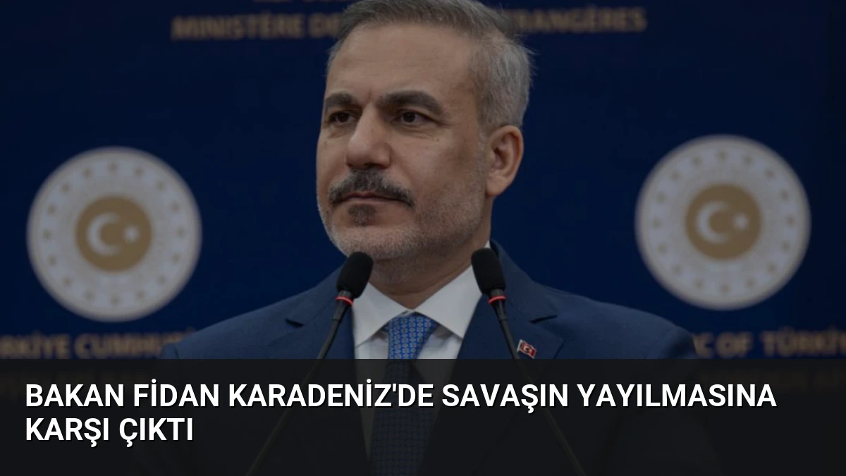 Bakan Fidan Karadeniz’de Savaşın Yayılmasına Karşı Çıktı