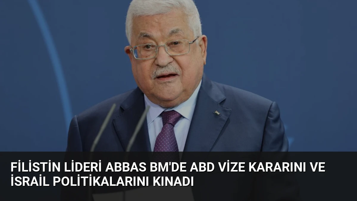 Filistin Lideri Abbas BM’de ABD Vize Kararını ve İsrail Politikalarını Kınadı