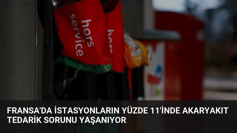 Fransa’da İstasyonların Yüzde 11’inde Akaryakıt Tedarik Sorunu Yaşanıyor