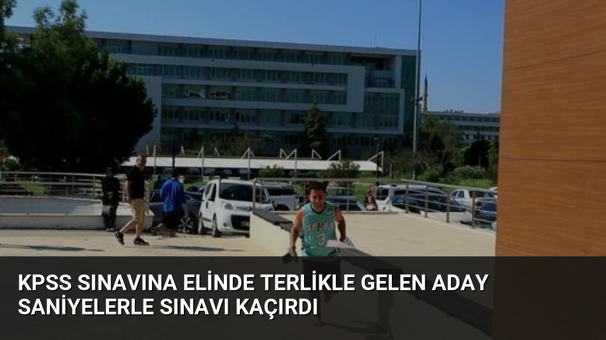 KPSS Sınavına Elinde Terlikle Gelen Aday Saniyelerle Sınavı Kaçırdı