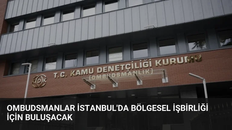 Ombudsmanlar İstanbul’da Bölgesel İşbirliği İçin Buluşacak