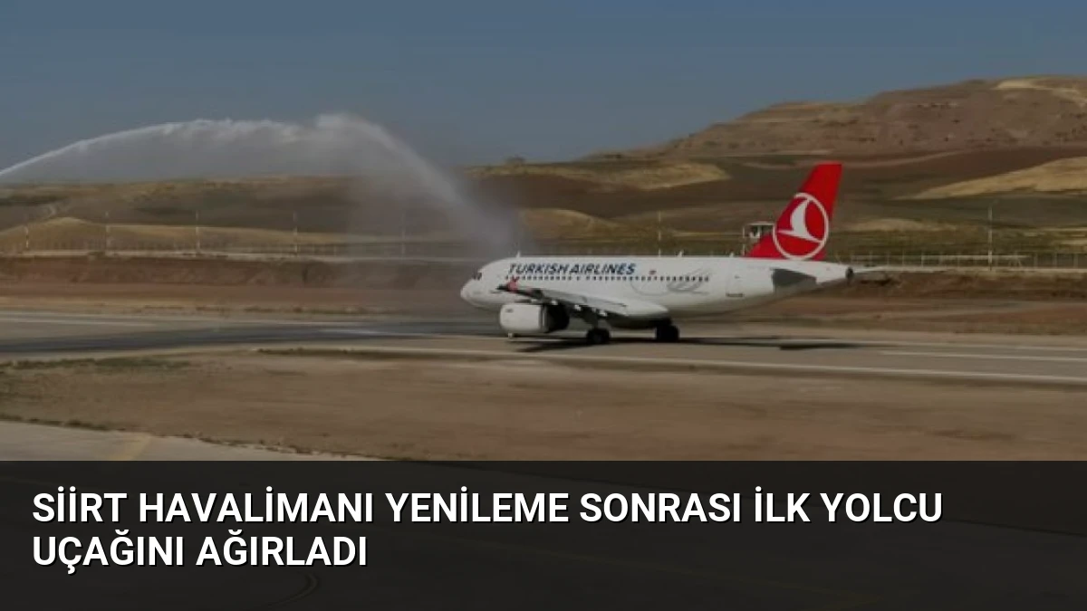 Siirt Havalimanı Yenileme Sonrası İlk Yolcu Uçağını Ağırladı